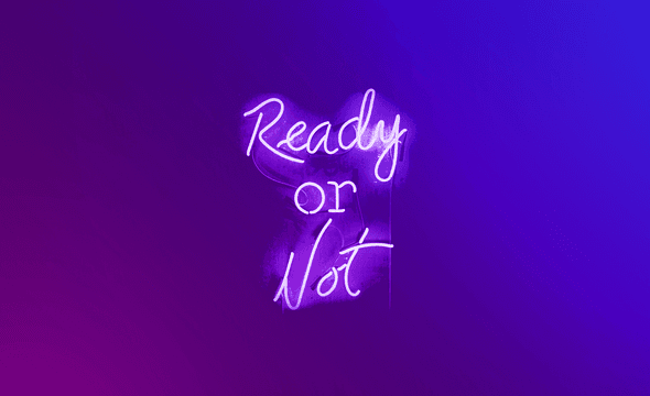 Ready or not neon text.